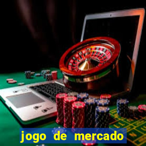 jogo de mercado dinheiro infinito